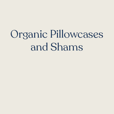 Organic Cotton Pillowcases and Shams