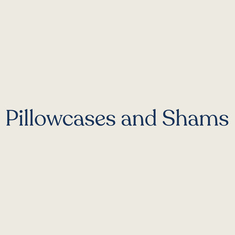 Pillowcases and Shams